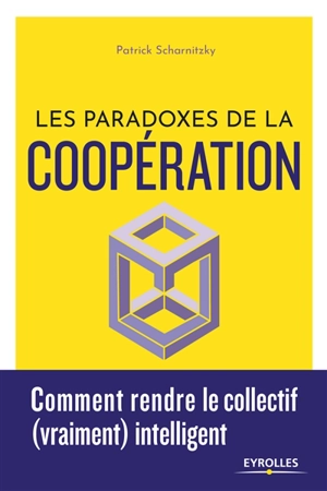 Les paradoxes de la coopération : comment rendre le collectif (vraiment) intelligent - Patrick Scharnitzky