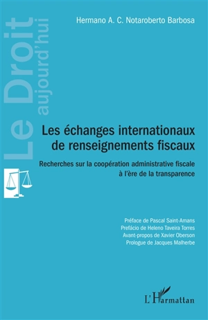 Les échanges internationaux de renseignements fiscaux : recherches sur la coopération administrative fiscale à l'ère de la transparence - Hermano Antonio Do Cabo Notaroberto Barbosa