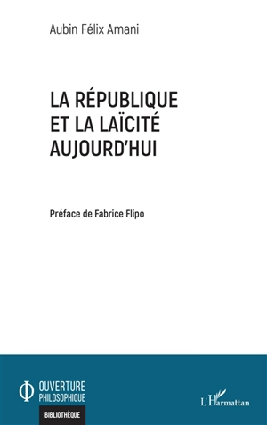 La république et la laïcité aujourd'hui - Aubin Félix Amani