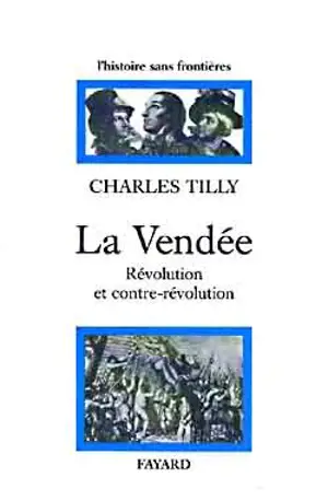 La Vendée : Révolution et contre-Révolution - Charles Tilly