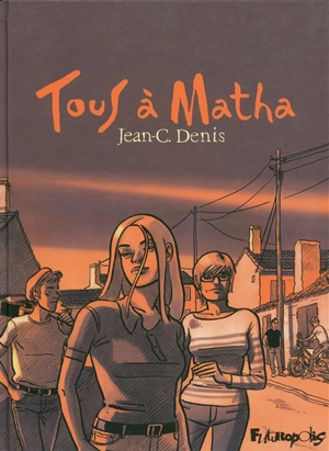 Tous à Matha : intégrale - Jean-Claude Denis