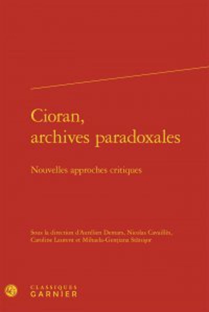 Cioran, archives paradoxales : nouvelles approches critiques - Colloque international Emil Cioran (18 ; 2013 ; Sibiu, Roumanie)