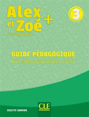 Alex et Zoé et compagnie + 3 : guide pédagogique : avec fiches photocopiables et tests - Colette Samson