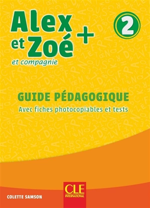 Alex et Zoé et compagnie + 2 : guide pédagogique : avec fiches photocopiables et tests - Colette Samson