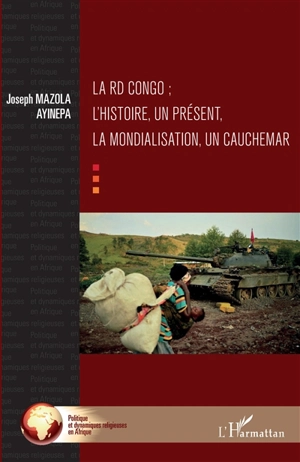 La RD Congo : l'histoire, un présent, la mondialisation, un cauchemar - Joseph Mazola Ayinapa