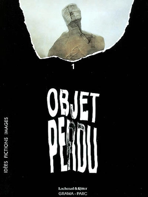 Objet perdu : idées, fictions, images : une somme pour le monde d'aujourd'hui