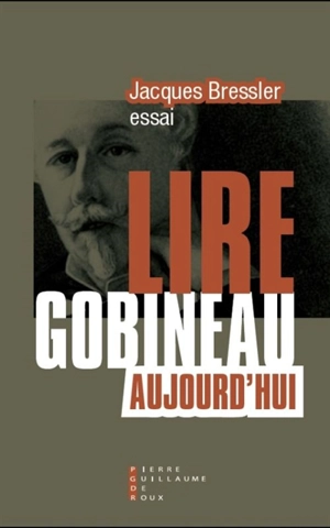 Lire Gobineau aujourd'hui - Jacques Bressler