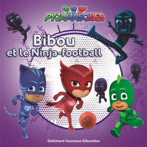 Pyjamasques. Vol. 15. Bibou et les Ninja-football - Gustav Paulin