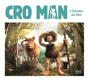 Cro Man : l'histoire du film - Guillaume Nail