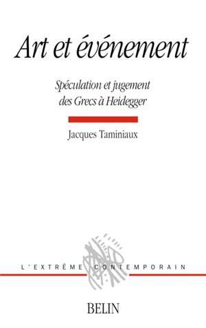 Art et événement : spéculation et jugement des Grecs à Heidegger - Jacques Taminiaux