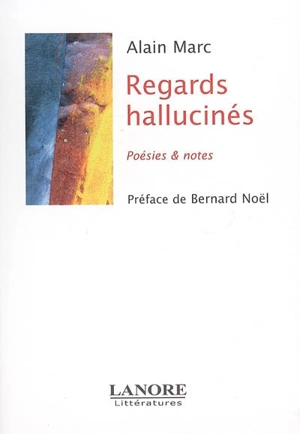 Regards hallucinés : poésies et notes - Alain Marc