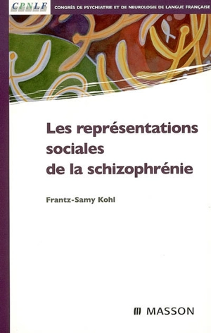 Les représentations sociales de la schizophrénie - Congrès de psychiatrie et de neurologie de langue française (2006)