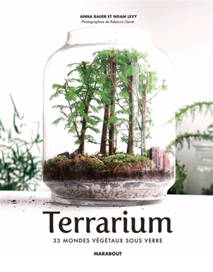 Terrariums : les mondes végétaux sous verre - Noam Levy