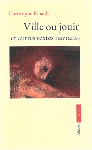 Ville ou jouir : et autres textes navrants - Christophe Esnault