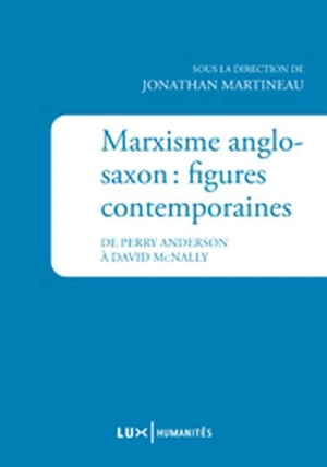 Marxisme anglo-saxon : : figures contemporaines : de Perry Anderson à David McNally - Jonathan Martineau