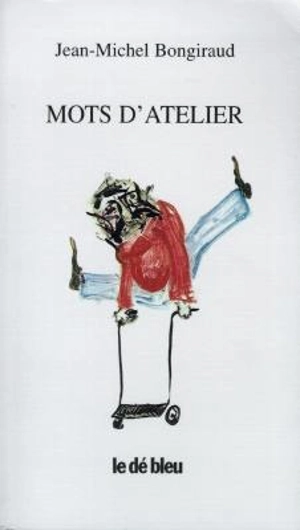 Mots d'atelier - Jean-Michel Bongiraud