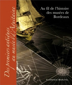 Au fil de l'histoire des musées de Bordeaux : des premiers antiques au Musée d'Aquitaine - Florence Barutel