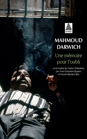 Une mémoire pour l'oubli : le temps, Beyrouth, le lieu, un jour d'août 1982 - Mahmoud Darwich