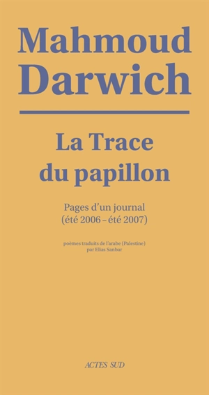 La trace du papillon : pages d'un journal (été 2006-été 2007) - Mahmoud Darwich