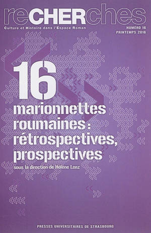 Recherches, culture et histoire dans l'espace roman, n° 16. Marionnettes roumaines : rétrospectives, prospectives