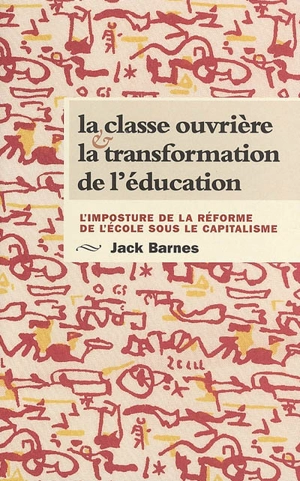 La classe ouvrière et la transformation de l'éducation : l'imposture de la réforme de l'école sous le capitalisme - Jack Barnes