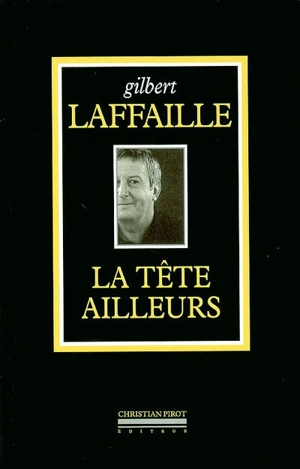 La tête ailleurs - Gilbert Laffaille