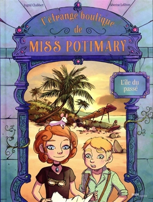 L'étrange boutique de Miss Potimary. Vol. 3. L'île du passé - Ingrid Chabbert