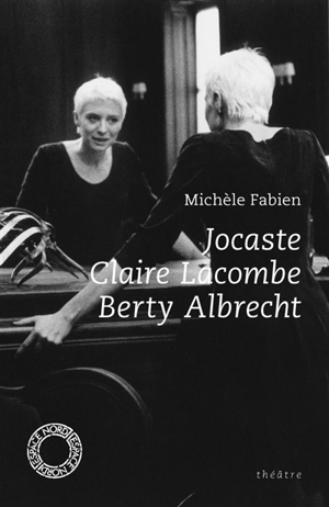 Jocaste. Claire Lacombe. Berty Albrecht : théâtre - Michèle Fabien