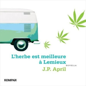 L'herbe est meilleure à Lemieux : novella - Jean-Pierre April