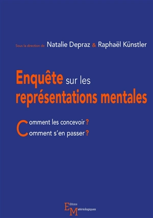 Enquête sur les représentations mentales : comment les concevoir ? Comment s'en passer ?