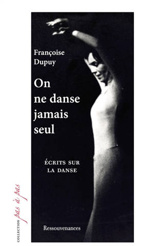 On ne danse jamais seul : écrits sur la danse - Françoise Dupuy