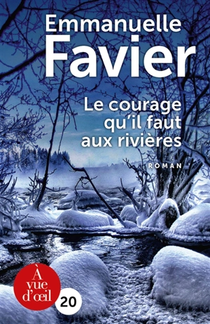 Le courage qu'il faut aux rivières - Emmanuelle Favier