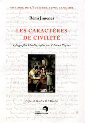 Les caractères de civilité : typographie & calligraphie sous l'Ancien Régime : France XVIe-XIXe siècles - Rémi Jimenes