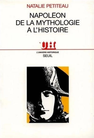 Napoléon, de la mythologie à l'histoire - Natalie Petiteau