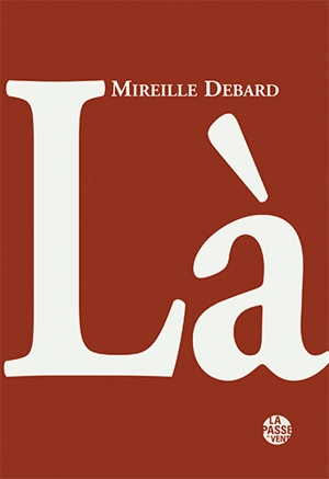 Là : le choix d'une vie : souvenirs d'engagements - Mireille Debard