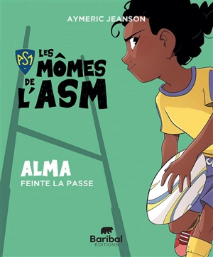 Les mômes de l'ASM. Alma feinte la passe - Aymeric Jeanson