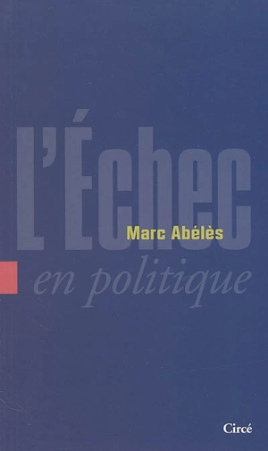 L'échec en politique - Marc Abélès