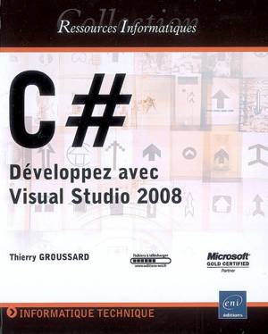 C Sharp : développez avec Visual Studio 2008 - Thierry Groussard