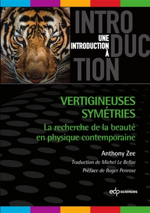 Vertigineuses symétries : la recherche de la beauté en physique contemporaine - Anthony Zee