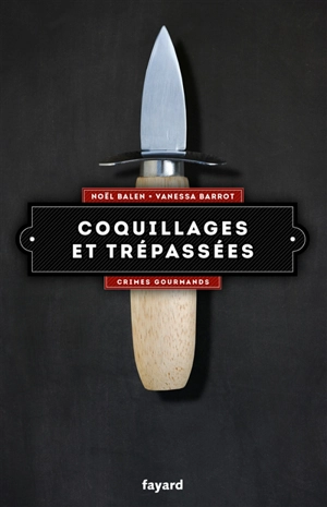 Crimes gourmands. Vol. 5. Coquillages et trépassées - Noël Balen