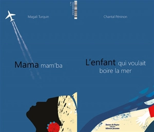 L'enfant qui voulait boire la mer. Mama mam'ba - Chantal Péninon