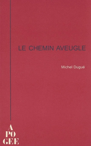 Le chemin aveugle - Michel Dugué