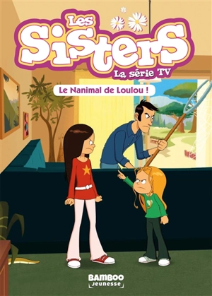Les sisters : la série TV. Vol. 4. Le nanimal de Loulou - François Vodarzac