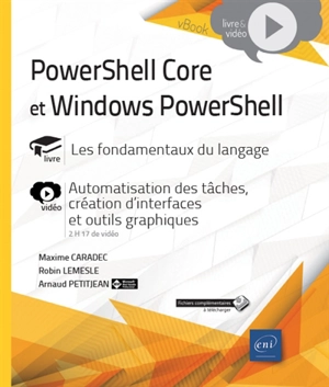 PowerShell Core et Windows PowerShell : livre, les fondamentaux du langage : vidéo, automatisation des tâches, création d'interfaces et d'outils graphiques - Maxime Caradec