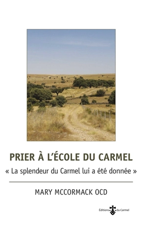 Prier à l'école du Carmel : la splendeur du Carmel lui a été donnée - Mary McCormack