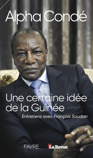 Une certaine idée de la Guinée : entretiens avec François Soudan - Alpha Condé