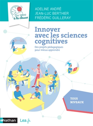 Innover avec les sciences cognitives : des projets pédagogiques pour mieux apprendre : tous niveaux - Adeline André