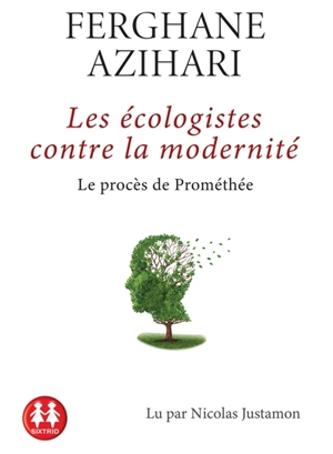 Les écologistes contre la modernité : le procès de Prométhée - Ferghane Azihari