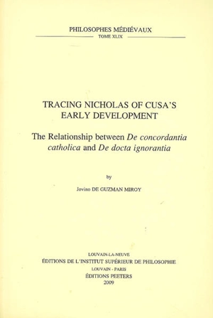 Tracing Nicholas of Cusa's early development : the relationship between De concordantia catholica and De docta ignorantia - Jovino de Guzman Miroy