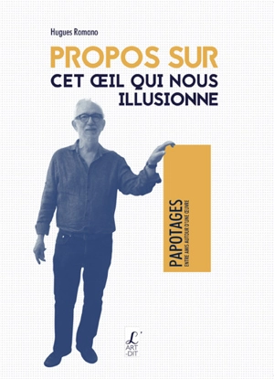 Propos sur cet oeil qui nous illusionne - Hugues Romano